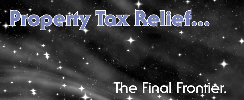 Property Tax Relief... The Final Frontier.