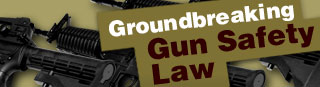 Groundbreaking Gun Safety Legislation Groundbreaking Gun Safety Legislation
