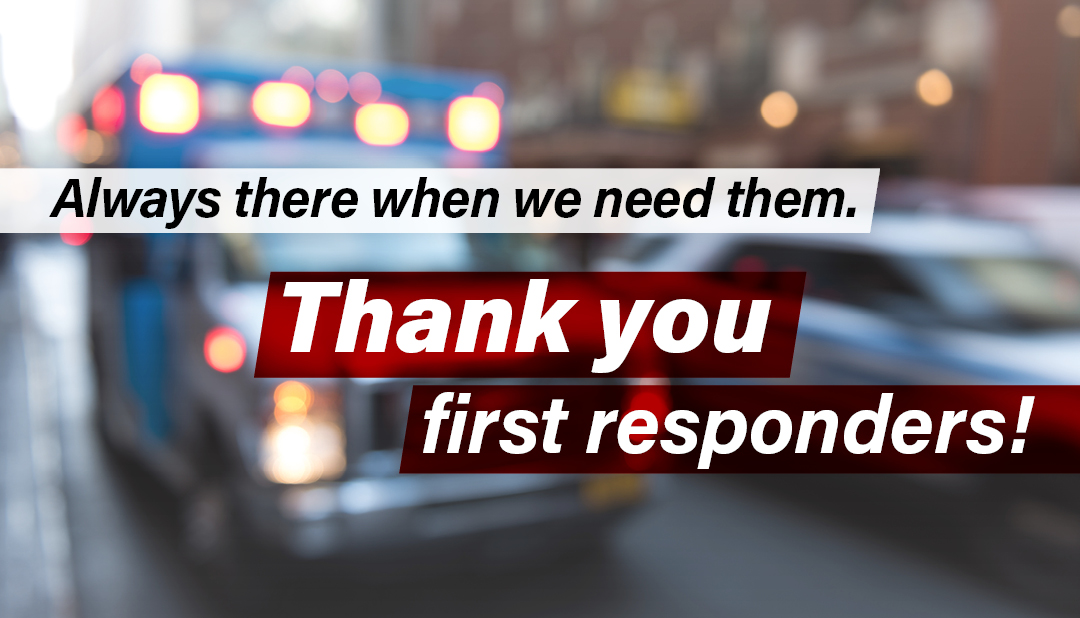 Thank you, first responders. Always there when we need them.