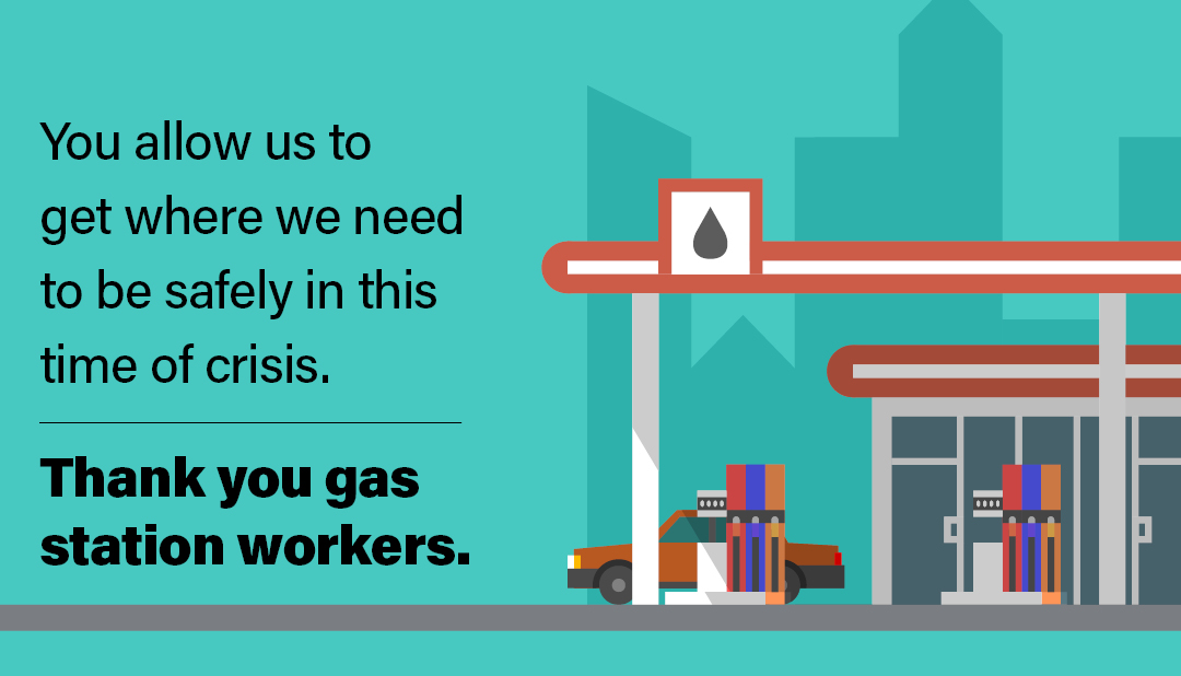 Thank you, gas station workers.  You allow us to get where we need to be safely in this time of crisis.