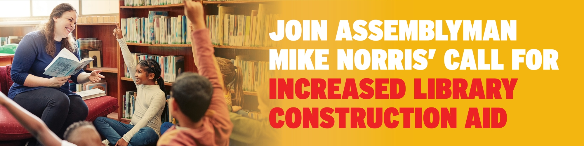JOIN ASSEMBLYMAN MIKE NORRIS’ CALL FOR INCREASED LIBRARY CONSTRUCTION AID