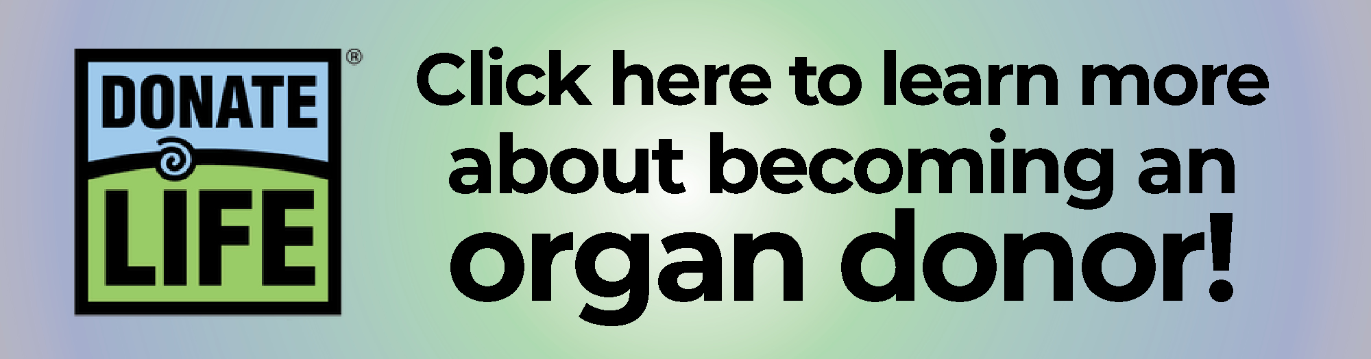 Donate Life.  Become an Organ Donor